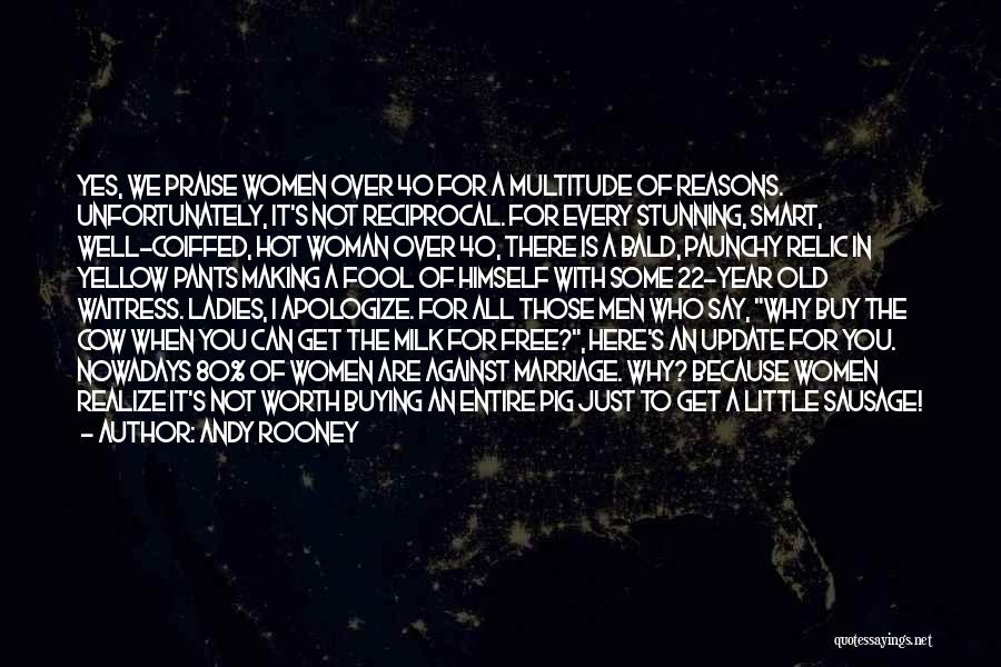 Andy Rooney Quotes: Yes, We Praise Women Over 40 For A Multitude Of Reasons. Unfortunately, It's Not Reciprocal. For Every Stunning, Smart, Well-coiffed,