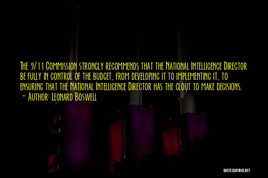 Leonard Boswell Quotes: The 9/11 Commission Strongly Recommends That The National Intelligence Director Be Fully In Control Of The Budget, From Developing It