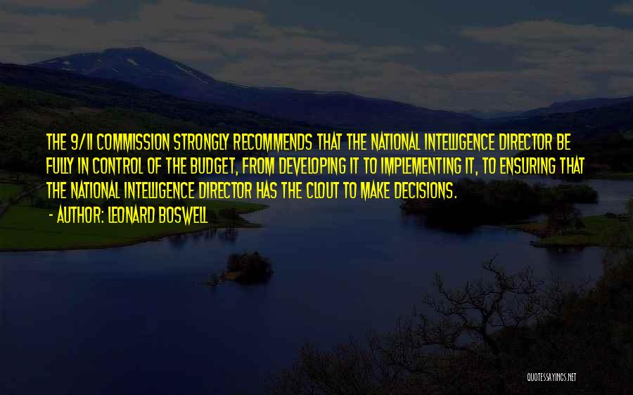 Leonard Boswell Quotes: The 9/11 Commission Strongly Recommends That The National Intelligence Director Be Fully In Control Of The Budget, From Developing It
