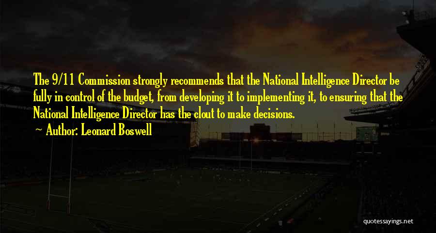 Leonard Boswell Quotes: The 9/11 Commission Strongly Recommends That The National Intelligence Director Be Fully In Control Of The Budget, From Developing It
