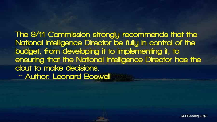 Leonard Boswell Quotes: The 9/11 Commission Strongly Recommends That The National Intelligence Director Be Fully In Control Of The Budget, From Developing It