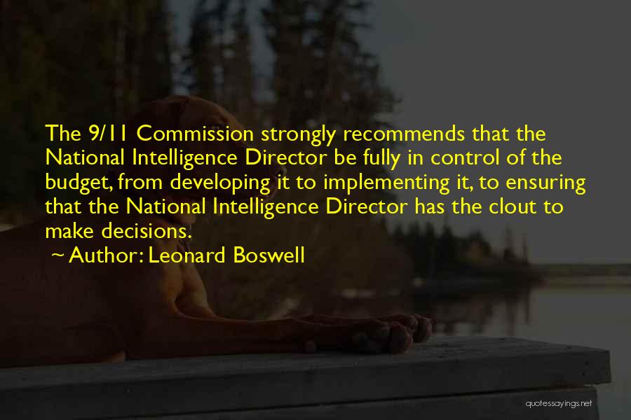 Leonard Boswell Quotes: The 9/11 Commission Strongly Recommends That The National Intelligence Director Be Fully In Control Of The Budget, From Developing It