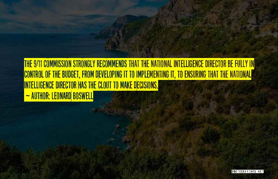 Leonard Boswell Quotes: The 9/11 Commission Strongly Recommends That The National Intelligence Director Be Fully In Control Of The Budget, From Developing It