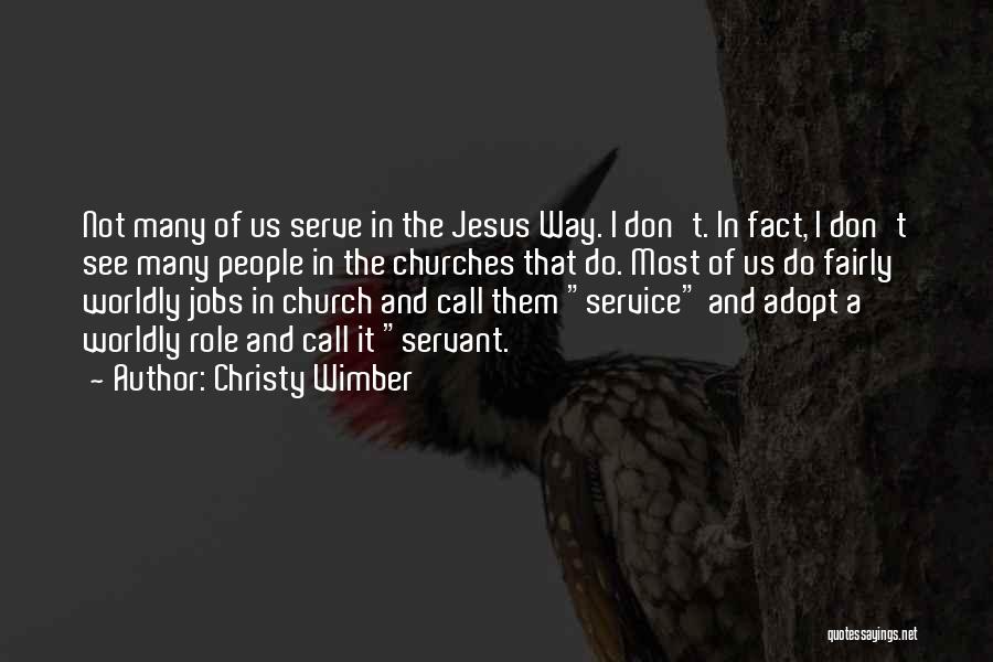 Christy Wimber Quotes: Not Many Of Us Serve In The Jesus Way. I Don't. In Fact, I Don't See Many People In The