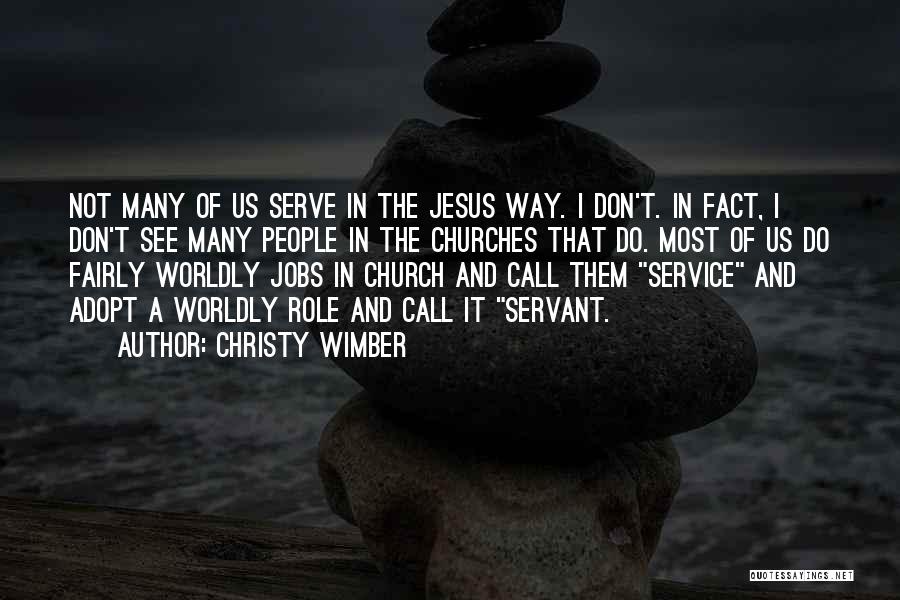 Christy Wimber Quotes: Not Many Of Us Serve In The Jesus Way. I Don't. In Fact, I Don't See Many People In The