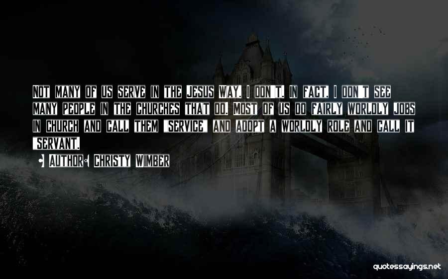 Christy Wimber Quotes: Not Many Of Us Serve In The Jesus Way. I Don't. In Fact, I Don't See Many People In The