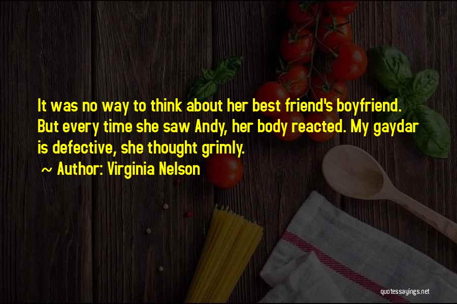 Virginia Nelson Quotes: It Was No Way To Think About Her Best Friend's Boyfriend. But Every Time She Saw Andy, Her Body Reacted.