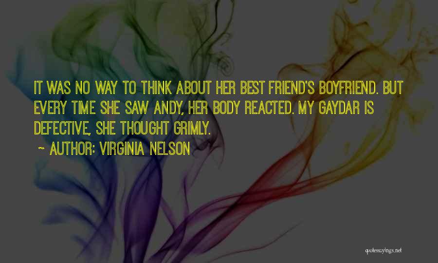 Virginia Nelson Quotes: It Was No Way To Think About Her Best Friend's Boyfriend. But Every Time She Saw Andy, Her Body Reacted.