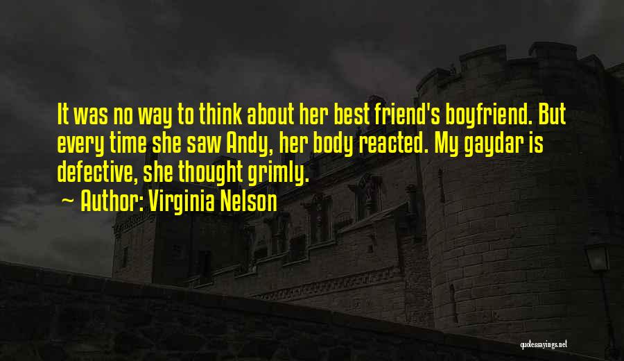 Virginia Nelson Quotes: It Was No Way To Think About Her Best Friend's Boyfriend. But Every Time She Saw Andy, Her Body Reacted.