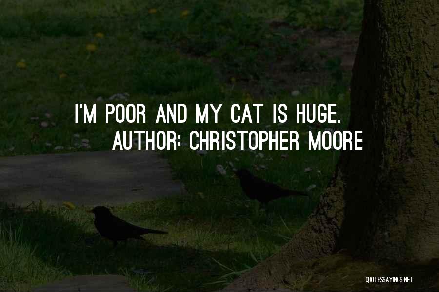 Christopher Moore Quotes: I'm Poor And My Cat Is Huge.