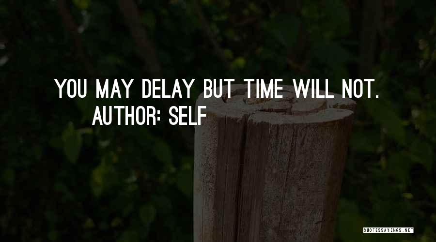 Self Quotes: You May Delay But Time Will Not.