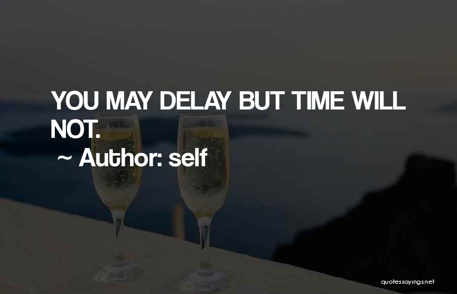 Self Quotes: You May Delay But Time Will Not.