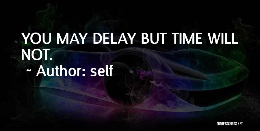 Self Quotes: You May Delay But Time Will Not.