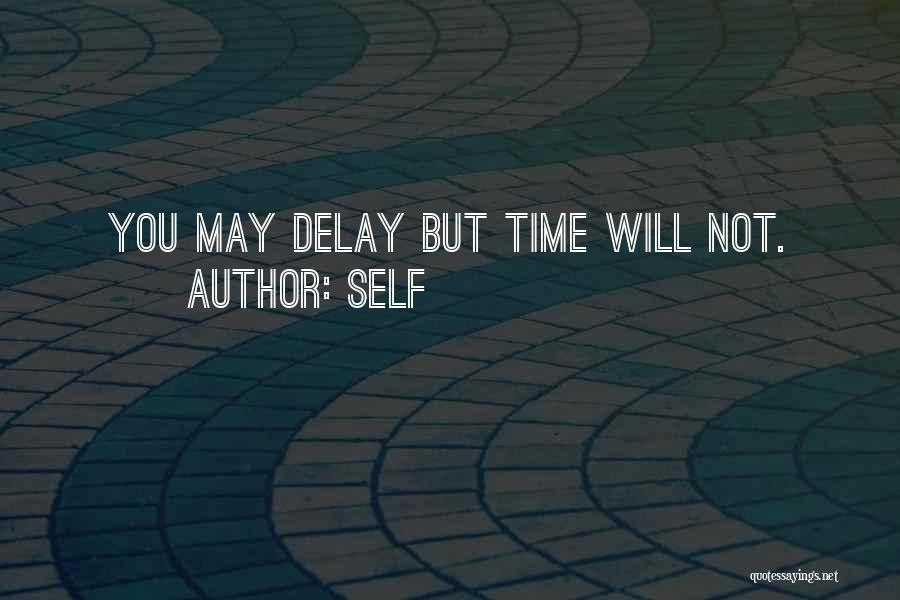 Self Quotes: You May Delay But Time Will Not.