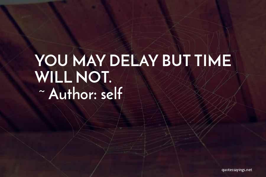 Self Quotes: You May Delay But Time Will Not.