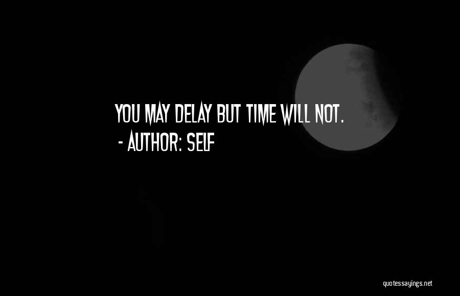 Self Quotes: You May Delay But Time Will Not.