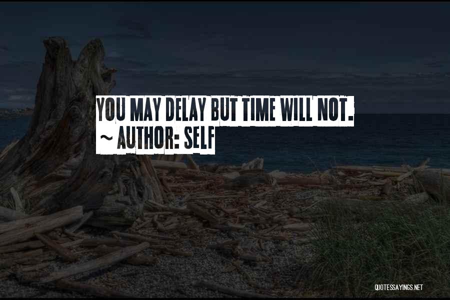 Self Quotes: You May Delay But Time Will Not.