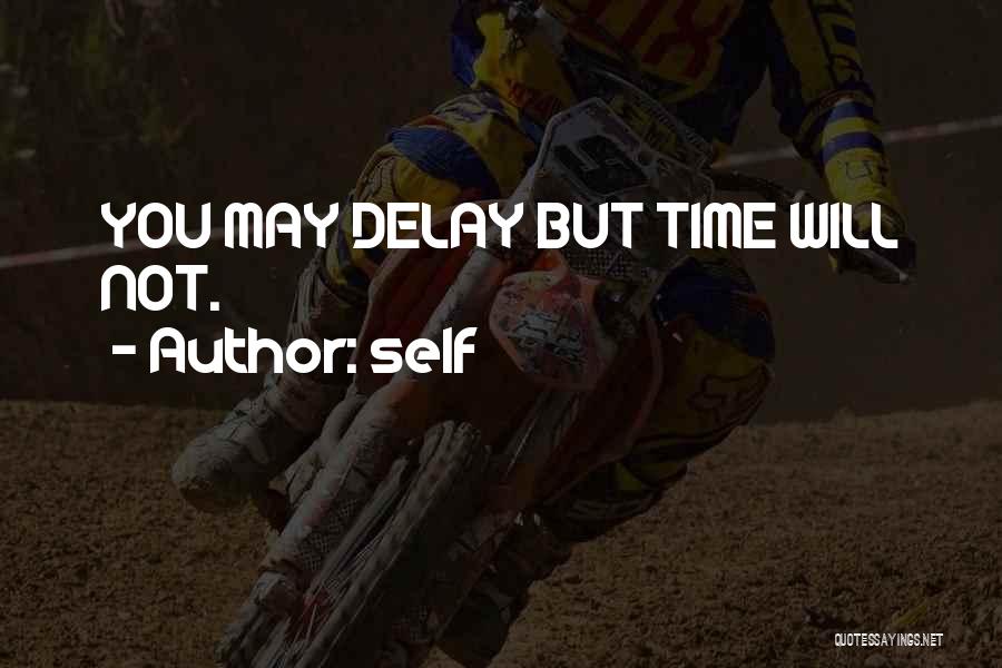 Self Quotes: You May Delay But Time Will Not.