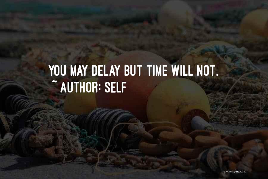 Self Quotes: You May Delay But Time Will Not.