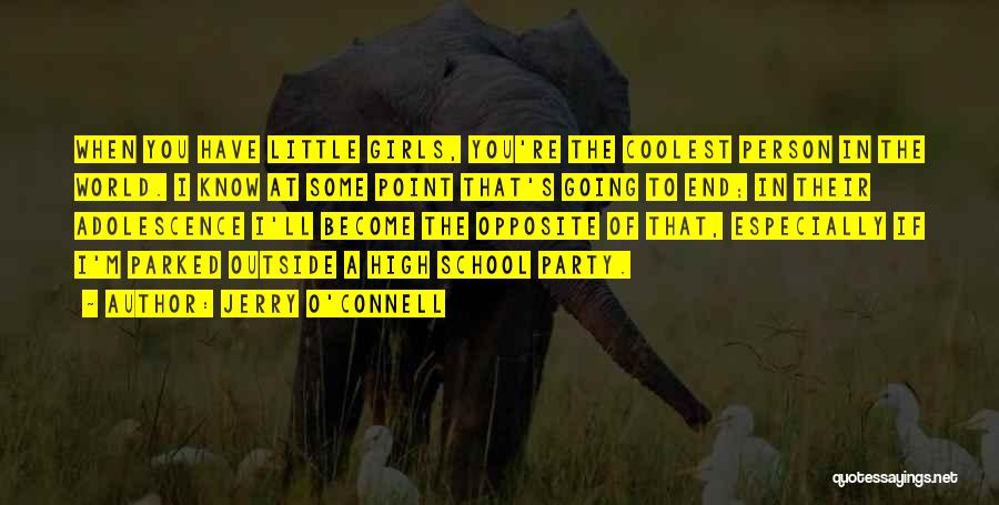 Jerry O'Connell Quotes: When You Have Little Girls, You're The Coolest Person In The World. I Know At Some Point That's Going To