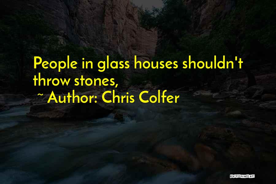 Chris Colfer Quotes: People In Glass Houses Shouldn't Throw Stones,