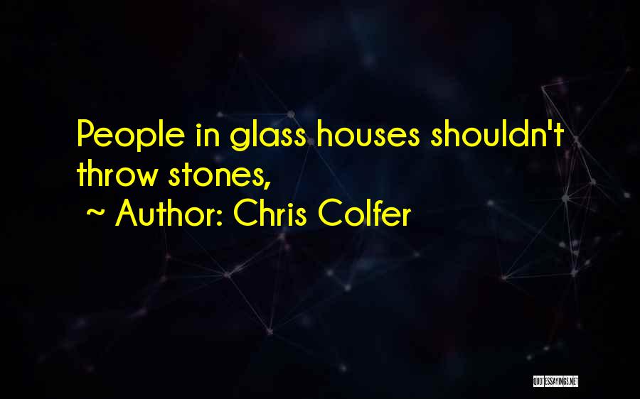 Chris Colfer Quotes: People In Glass Houses Shouldn't Throw Stones,