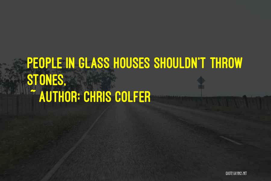 Chris Colfer Quotes: People In Glass Houses Shouldn't Throw Stones,