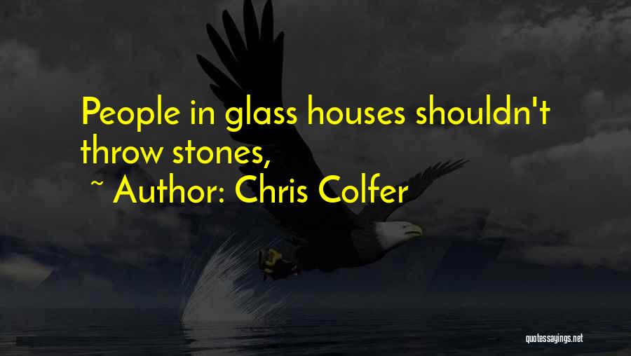 Chris Colfer Quotes: People In Glass Houses Shouldn't Throw Stones,