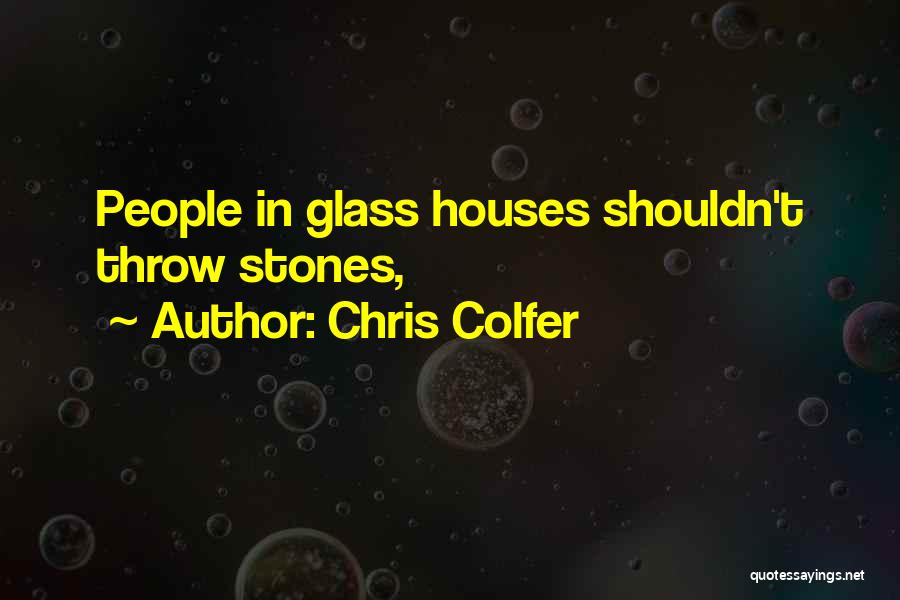 Chris Colfer Quotes: People In Glass Houses Shouldn't Throw Stones,