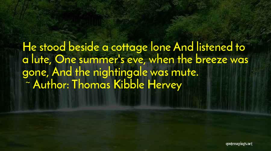 Thomas Kibble Hervey Quotes: He Stood Beside A Cottage Lone And Listened To A Lute, One Summer's Eve, When The Breeze Was Gone, And