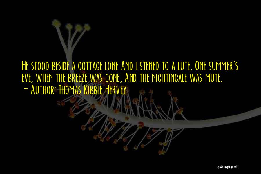 Thomas Kibble Hervey Quotes: He Stood Beside A Cottage Lone And Listened To A Lute, One Summer's Eve, When The Breeze Was Gone, And