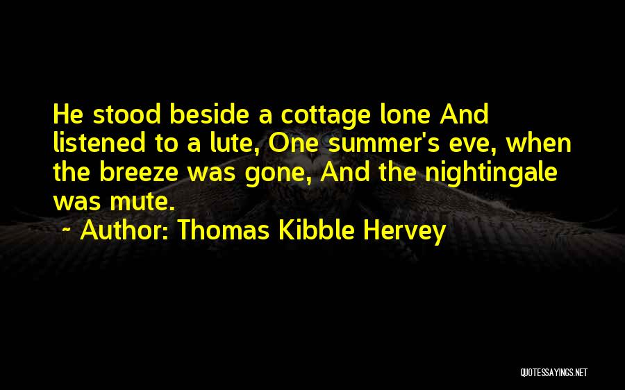 Thomas Kibble Hervey Quotes: He Stood Beside A Cottage Lone And Listened To A Lute, One Summer's Eve, When The Breeze Was Gone, And