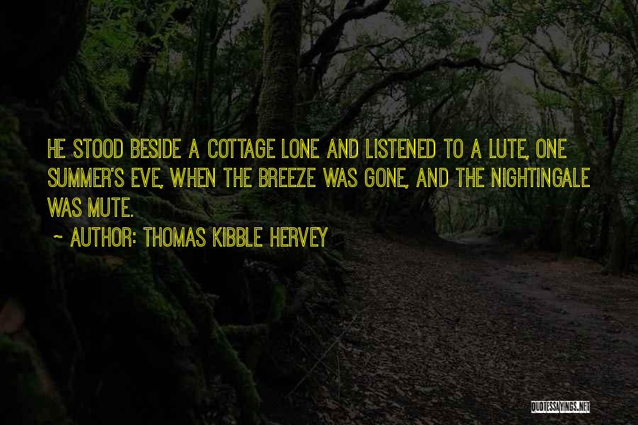 Thomas Kibble Hervey Quotes: He Stood Beside A Cottage Lone And Listened To A Lute, One Summer's Eve, When The Breeze Was Gone, And