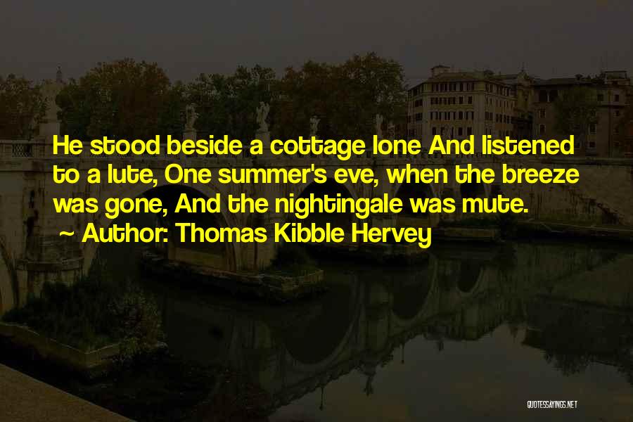 Thomas Kibble Hervey Quotes: He Stood Beside A Cottage Lone And Listened To A Lute, One Summer's Eve, When The Breeze Was Gone, And