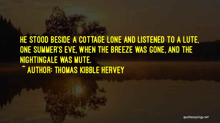 Thomas Kibble Hervey Quotes: He Stood Beside A Cottage Lone And Listened To A Lute, One Summer's Eve, When The Breeze Was Gone, And