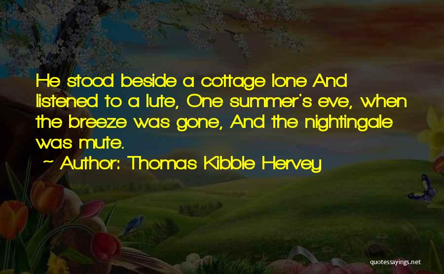 Thomas Kibble Hervey Quotes: He Stood Beside A Cottage Lone And Listened To A Lute, One Summer's Eve, When The Breeze Was Gone, And