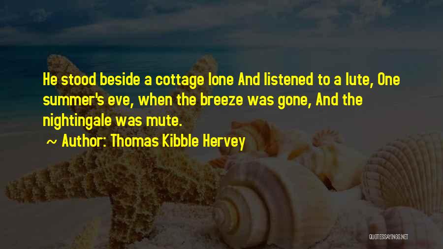 Thomas Kibble Hervey Quotes: He Stood Beside A Cottage Lone And Listened To A Lute, One Summer's Eve, When The Breeze Was Gone, And