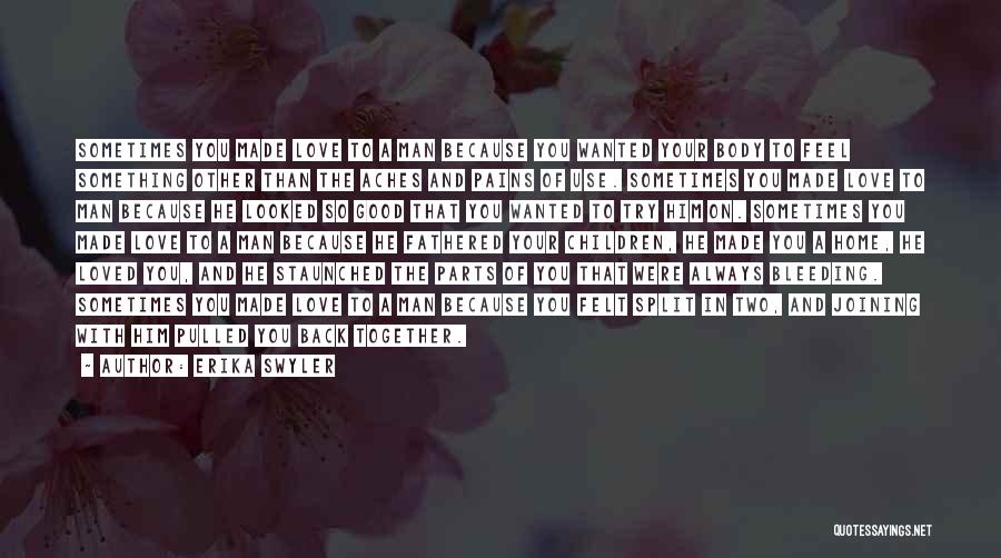 Erika Swyler Quotes: Sometimes You Made Love To A Man Because You Wanted Your Body To Feel Something Other Than The Aches And