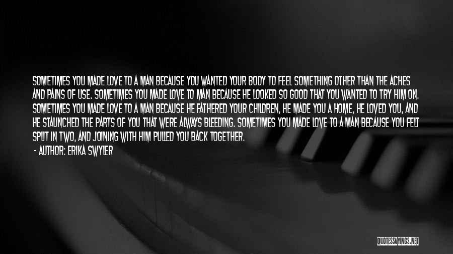 Erika Swyler Quotes: Sometimes You Made Love To A Man Because You Wanted Your Body To Feel Something Other Than The Aches And