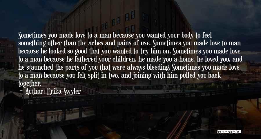 Erika Swyler Quotes: Sometimes You Made Love To A Man Because You Wanted Your Body To Feel Something Other Than The Aches And