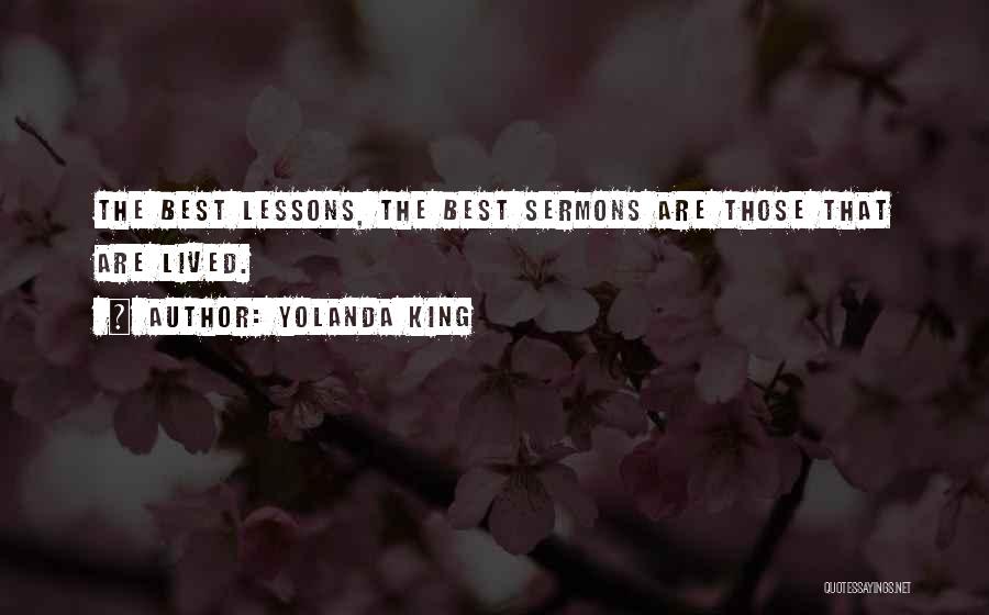 Yolanda King Quotes: The Best Lessons, The Best Sermons Are Those That Are Lived.