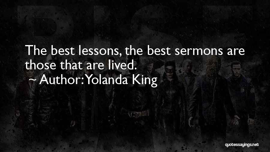 Yolanda King Quotes: The Best Lessons, The Best Sermons Are Those That Are Lived.