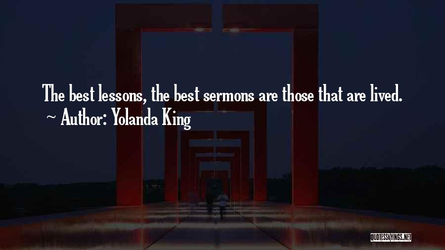 Yolanda King Quotes: The Best Lessons, The Best Sermons Are Those That Are Lived.