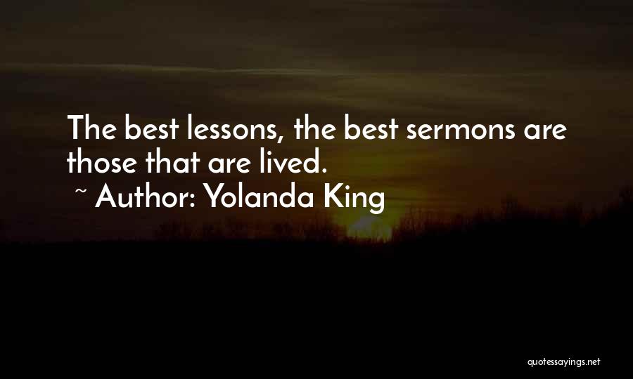 Yolanda King Quotes: The Best Lessons, The Best Sermons Are Those That Are Lived.