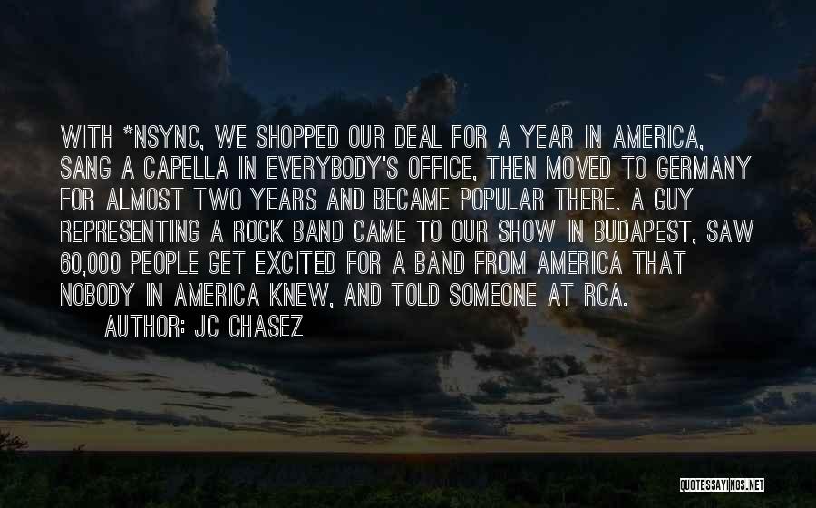 JC Chasez Quotes: With *nsync, We Shopped Our Deal For A Year In America, Sang A Capella In Everybody's Office, Then Moved To