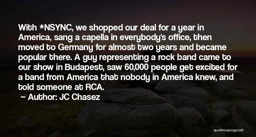 JC Chasez Quotes: With *nsync, We Shopped Our Deal For A Year In America, Sang A Capella In Everybody's Office, Then Moved To