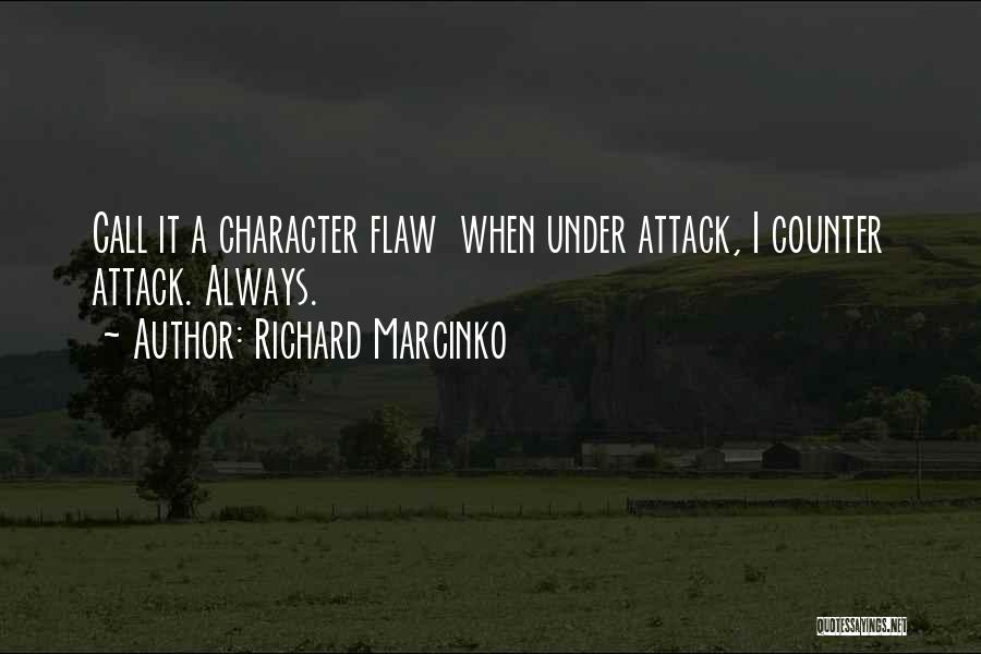 Richard Marcinko Quotes: Call It A Character Flaw When Under Attack, I Counter Attack. Always.