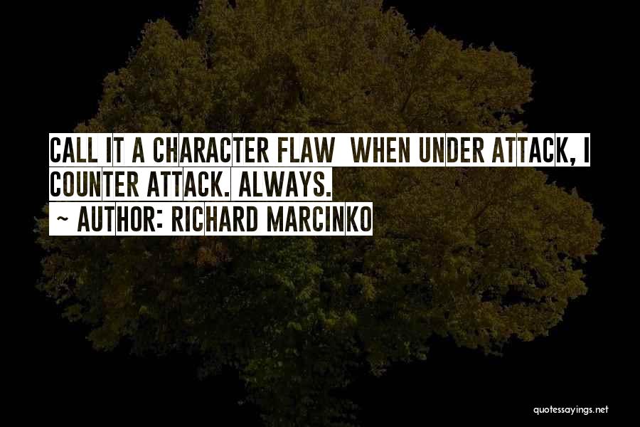 Richard Marcinko Quotes: Call It A Character Flaw When Under Attack, I Counter Attack. Always.