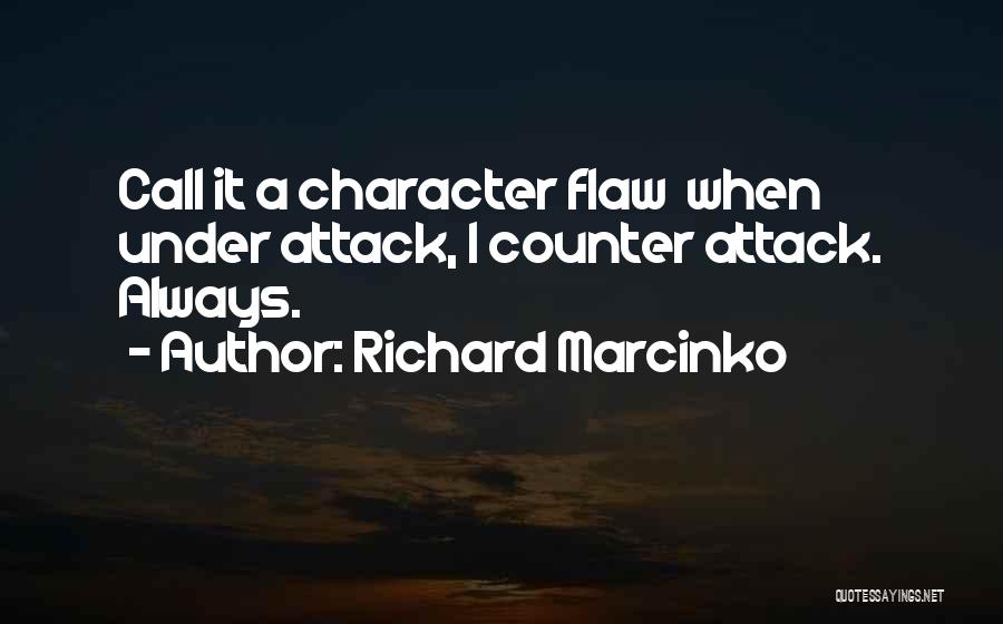 Richard Marcinko Quotes: Call It A Character Flaw When Under Attack, I Counter Attack. Always.