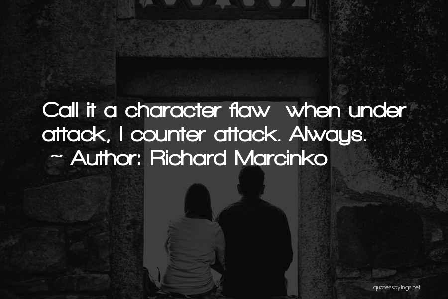 Richard Marcinko Quotes: Call It A Character Flaw When Under Attack, I Counter Attack. Always.